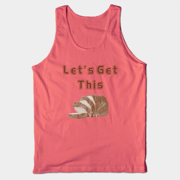 Let's Get This Bread! Tank Top by OpunSesame